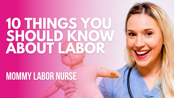10 Things You Don't Know About Labor | Mommy Labor Nurse