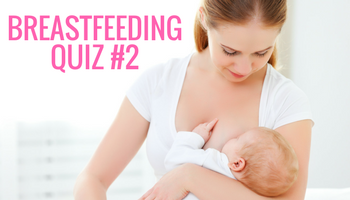 Breastfeeding Quiz:  Your first month of breastfeeding (2 of 4)