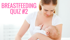 Breastfeeding Quiz:  Your first month of breastfeeding (2 of 4)