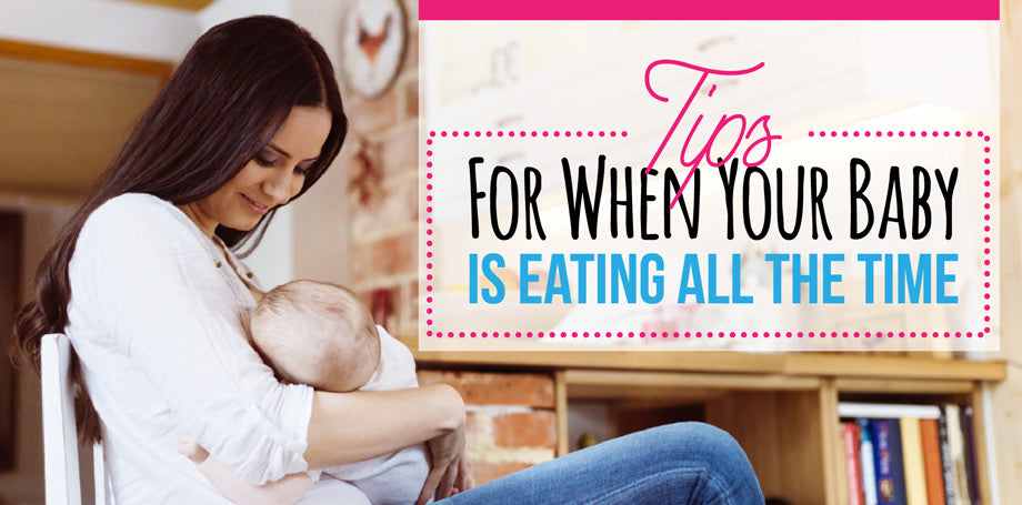 Tips For When Your Baby Is Eating All The Time