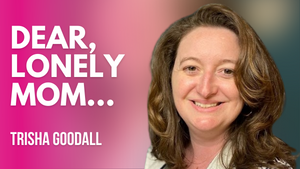 Overcoming the Loneliness of Motherhood | Trisha Goodall