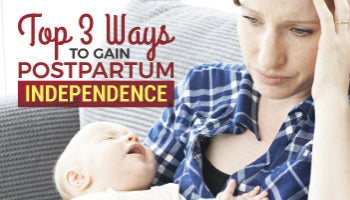 Top 3 Ways to Gain Postpartum Independence
