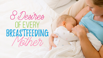 8 Desires Of Every Breastfeeding Mother