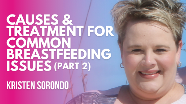 Common Breastfeeding Issues Part 2 | Kristen Sorondo