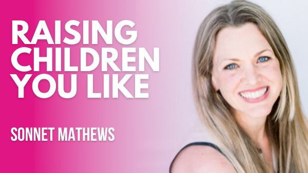 Raising Children You Like | Sonnet Mathews