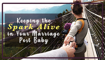 Keeping the Spark Alive in Your Marriage Post Baby