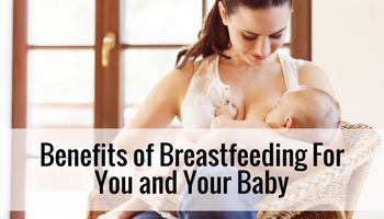 Benefits of Breastfeeding for You & Baby