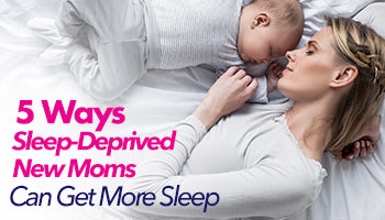 5 Ways Sleep-Deprived New Moms Can Get More Rest