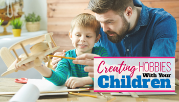 Creating Hobbies With Your Children