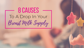 8 Causes To A Drop In Your Breast Milk Supply