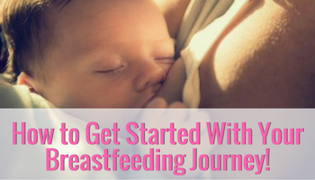 Here’s How To Get Started On Your Breastfeeding Journey