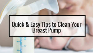 Quick & Easy Tips to Clean Your Breast Pump & The Important Rule of 