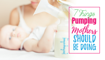7 Things Pumping Mothers Should Be Doing