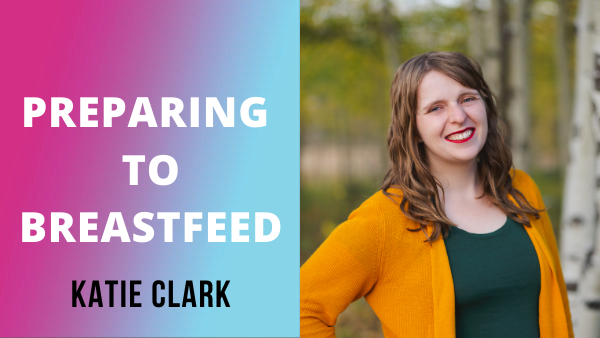How to Prepare to Breastfeed | Katie Clark (The Breastfeeding Mama)