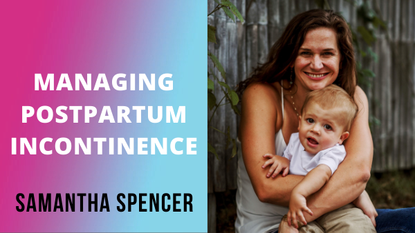 Postpartum Incontinence | Samantha Spencer