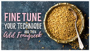 Fine Tune Your Technique - Then Add Fenugreek!