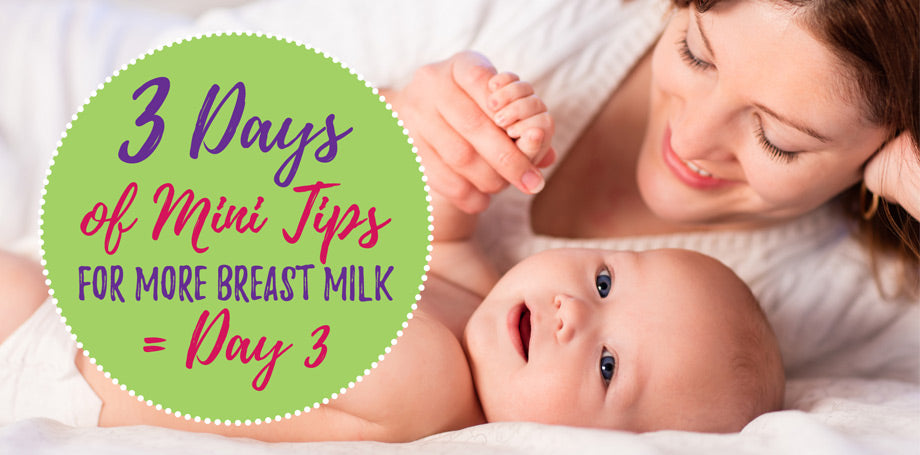 3 Days Of Mini Tips For More Breast Milk-Day 3