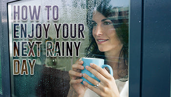 How to Enjoy Your Next Rainy day