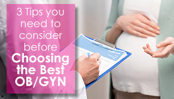 3 Tips You Need to Consider Before Choosing the Best OB/GYN