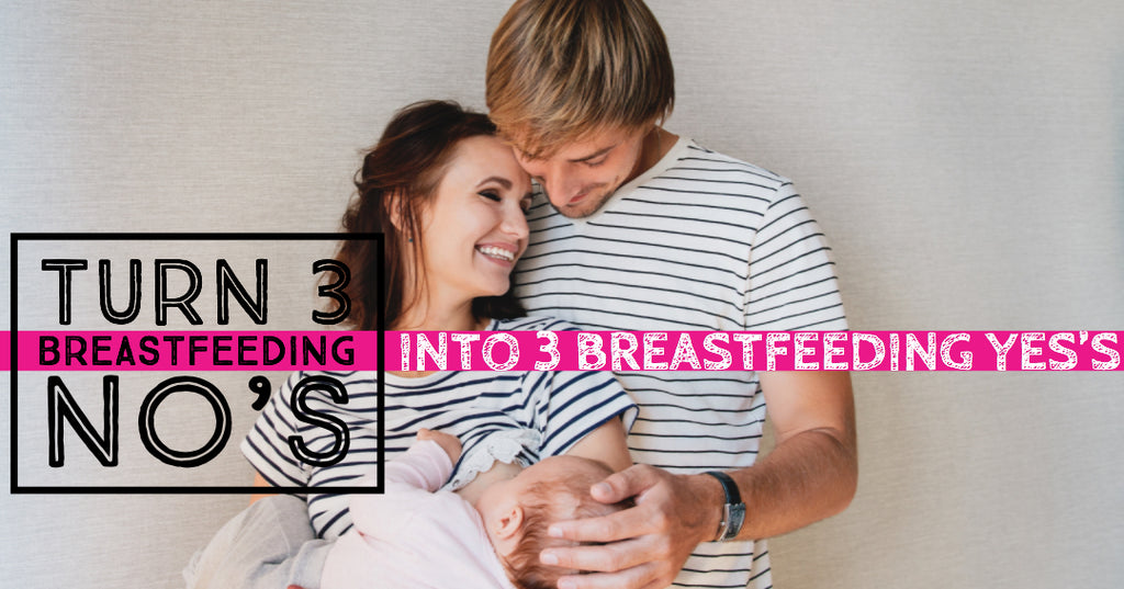 Turn 3 Breastfeeding NO’s into 3 Breastfeeding YES's!