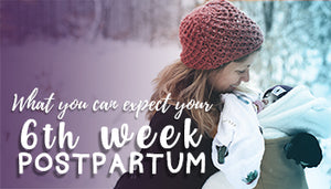 What you can expect you sixth week Postpartum