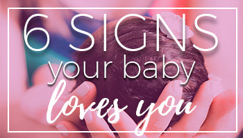 6 Signs Your Baby Loves You