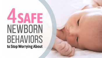 4 Safe Newborn Behaviors to Stop Worrying About