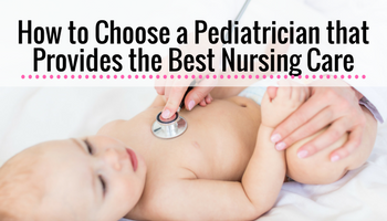How to Choose A Pediatrician That Provides The Best Nursing Care