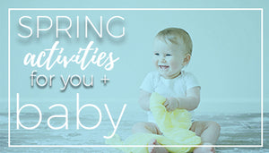 Spring Activities for you and baby