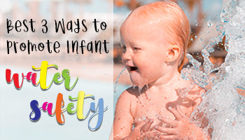 Best 3 Ways to Promote Infant Water Safety