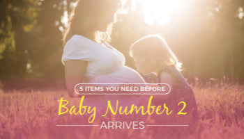 5 Items You Need Before Baby Number 2 Arrives