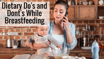 Top Dietary Dos And Don'ts While Breastfeeding